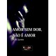 "Amor sem Dor, Não é Amor"